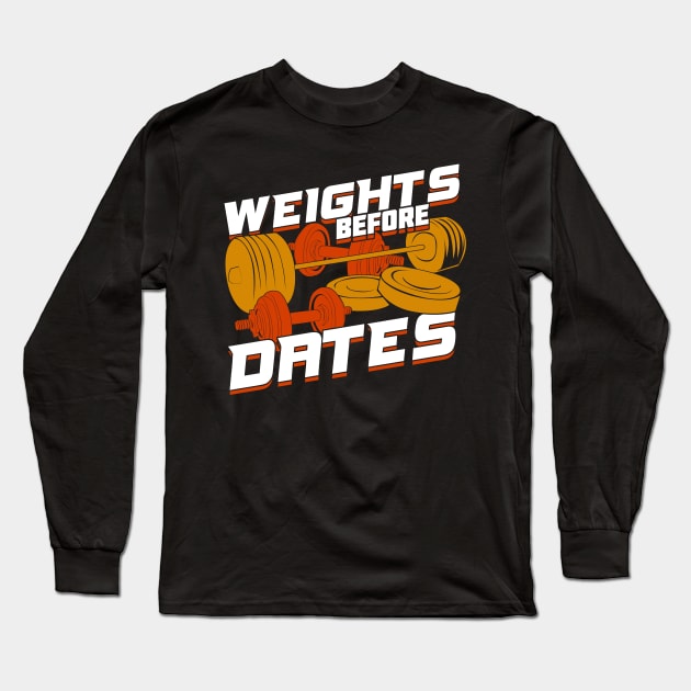 Weights Before Dates Long Sleeve T-Shirt by Dolde08